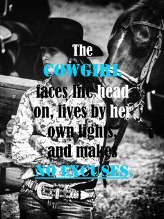 the cowgirl faces life head on and makes no excuses cowgirl