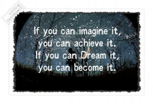If you can imagine it you can achieve it quote