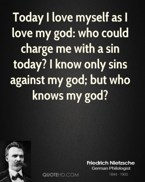 Today I love myself as I love my god: who could charge me with a sin ...