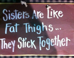 Sisters are like FAT THIGHS They stick together by trimblecrafts, $9 ...