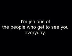 jealous of the people who get to see you everyday.....i cant wait ...