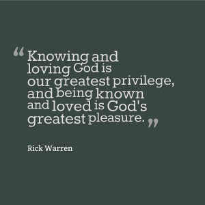 loving God is our greatest privilege and being known and loved is God ...