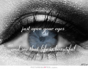 ... Quotes Eyes Quotes Life Is Beautiful Quotes Open Your Eyes Quotes