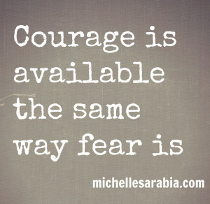 ... same way fear is, but we can choose to reject fear and take courage