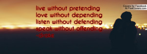 ... without dependinglisten without defendingspeak without offending-drake