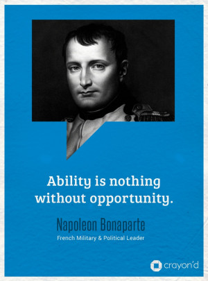 ... Quote by Napoleon Bonaparte, French Military and Political Leader