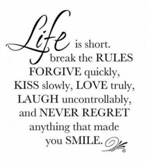inspirational life messages life is short break the rules forgive ...