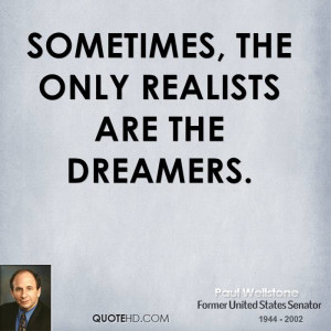 Sometimes, the only realists are the dreamers.