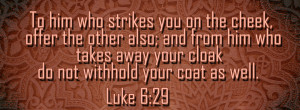 ... and give them the coat off your back” (Matthew 5:39, Luke 6:29