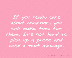 If you really care about someone, you will make time for them. It's ...