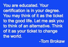 You are educated. Your certification is in your degree. You may think ...