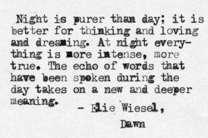 ... Night Is Purer Than Day, True Words, Elie Wiesel Quotes, Night Time