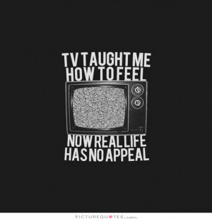 Real Life Quotes Tv Quotes Television Quotes