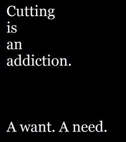 Cutting is an addiction