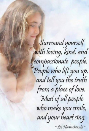 Surround Yourself With Loving, Kind, And Compassionate People. People ...