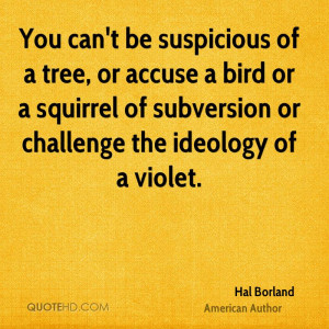You can't be suspicious of a tree, or accuse a bird or a squirrel of ...