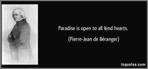 Paradise is open to all kind hearts. - Pierre-Jean de Béranger