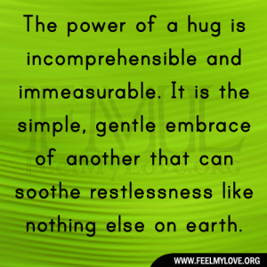 The power of a hug is incomprehensible and immeasurable. It is the ...