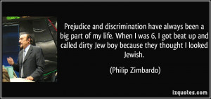... dirty Jew boy because they thought I looked Jewish. - Philip Zimbardo