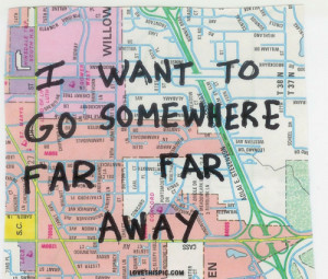 want to go far away