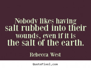 ... salt rubbed into their wounds, even if it is the salt of the earth