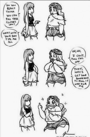 bigger girl or a taller girl or have body shape