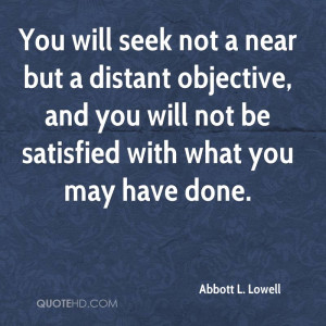 You will seek not a near but a distant objective, and you will not be ...