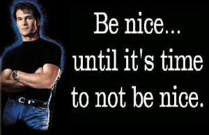 ... nice, if they call you names, be nice, until it is time to NOT be nice