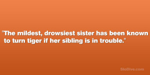 ... sister has been known to turn tiger if her sibling is in trouble