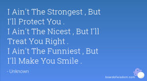 , But I'll Protect You . I Ain't The Nicest , But I'll Treat You ...