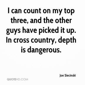 Joe Siecinski - I can count on my top three, and the other guys have ...