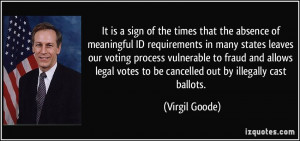 ... votes to be cancelled out by illegally cast ballots. - Virgil Goode