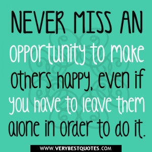 others happy quotes, Never miss an opportunity to make others happy ...