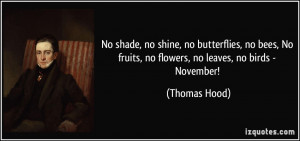 ... No fruits, no flowers, no leaves, no birds - November! - Thomas Hood