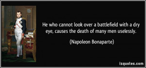 ... dry eye, causes the death of many men uselessly. - Napoleon Bonaparte