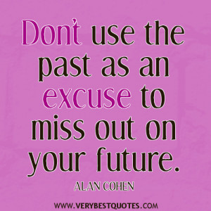 Don’t use the past as an excuse – Positive Quotes