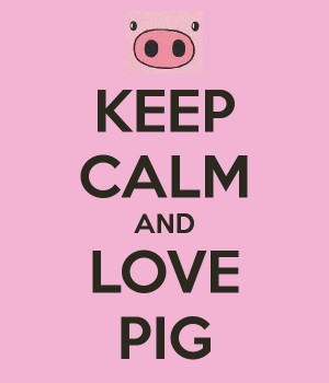 KEEP CALM AND LOVE PIG