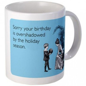 All of us December Birthdays... Birthday Overshadowed Mug