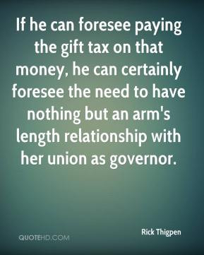Rick Thigpen - If he can foresee paying the gift tax on that money, he ...