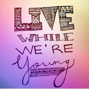 live while we are young