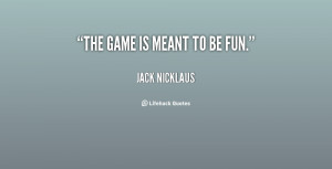 quote-Jack-Nicklaus-the-game-is-meant-to-be-fun-135269_1.png