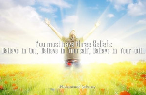 ... God, Believe in Yourself and Believe in Your will. - Mohammed Sekouty