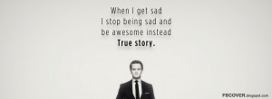 When I get sad I stop being sad and be awesome instead. True Story ...