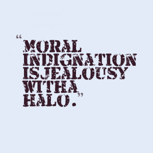 Moral Indignation Jealousy Quotes For Friends