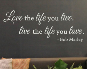 Love the Life You Live -Bob Marley Quote - Removable Vinyl Wall Art ...