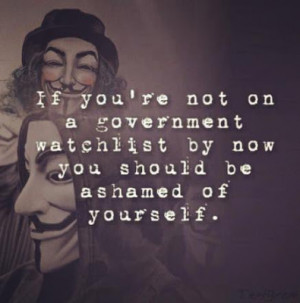 Are you on a government watch list? - If not - why not?