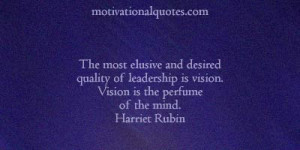 ... is vision. Vision is the perfume of the mind. -Harriet Rubin