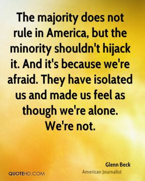 Glenn Beck - The majority does not rule in America, but the minority ...