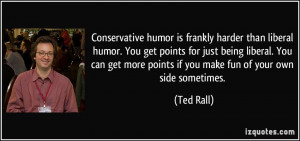 Conservative humor is frankly harder than liberal humor. You get ...
