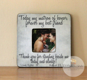 Today My Matron Of Honor Forever My Best Friend Picture Frame ...